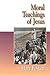 Moral Teachings of Jesus (Jesus Collection)