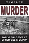 Murder: Twelve True Stories of Homicide in Canada