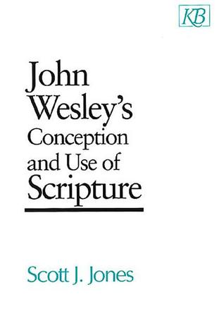 John Wesley's Conception and Use of Scripture (Kingswood Series)