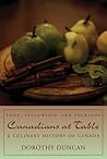 Canadians at Table: Food, Fellowship, and Folklore: A Culinary History of Canada Canadians at Table: Food, Fellowship, and Folklore: A Culinary History of Canada