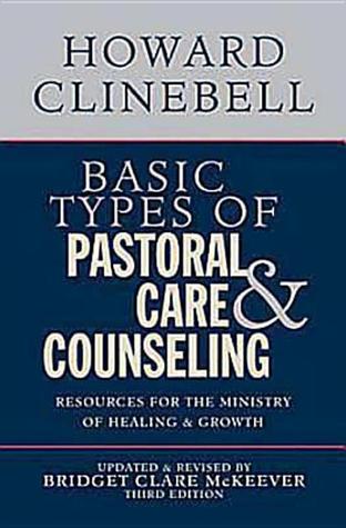 Basic Types of Pastoral Care & Counseling: Resources for the Ministry of Healing & Growth (Paperback)