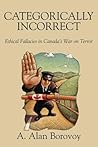 Categorically Incorrect: Ethical Fallacies in Canada's War on Terror Categorically Incorrect: Ethical Fallacies in Canada's War on Terror