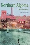 Northern Algoma: A People's History Northern Algoma: A People's History