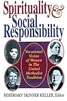 Spirituality and Social Responsibility: Vocational Vision of Women in the United Methodist Tradition