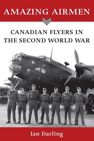 Amazing Airmen: Canadian Flyers in the Second World War (Paperback)