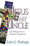 Jesus Is My Uncle: Christology from a Hispanic Perspective