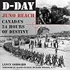 D-Day: Juno Beach: Canada's 24 Hours of Destiny