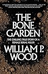 The Bone Garden: The Chilling True Story of a Female Serial Killer