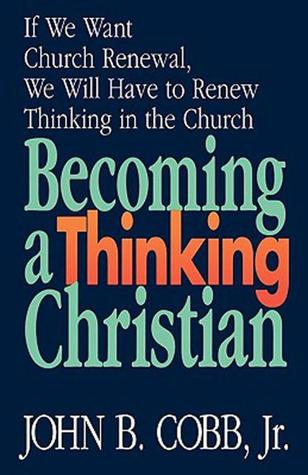 Becoming a Thinking Christian: If We Want Church Renewal, We Will Have to Renew Thinking in the Church