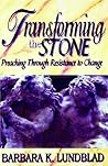 Transforming the Stone: Preaching Through Resistance to Change Transforming the Stone: Preaching Through Resistance to Change