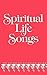 Spiritual Life Songs