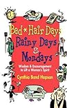 Bad Hair Days, Rainy Days, and Mondays: Wisdom and Encouragement to Lift a Woman's Spirit Bad Hair Days, Rainy Days, and Mondays: Wisdom and Encouragement to Lift a Woman's Spirit