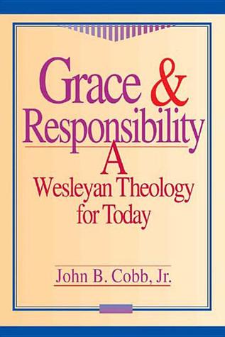 Grace & Responsibility: A Wesleyan Theology for Today