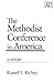 The Methodist Conference in America by Russell E. Richey