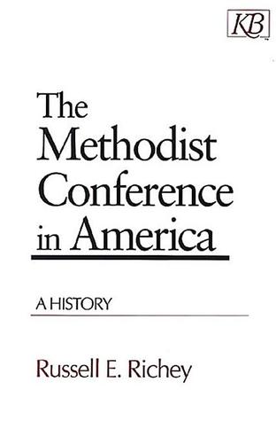 The Methodist Conference in America: A History (Kingswood Series)