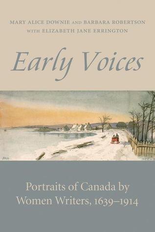 Early Voices: Portraits of Canada by Women Writers, 1639-1914 (Paperback)
