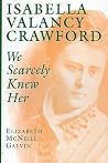 Isabella Valancy Crawford: We Scarcely Knew Her Isabella Valancy Crawford: We Scarcely Knew Her