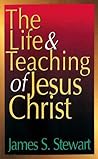 The Life & Teaching of Jesus Christ The Life & Teaching of Jesus Christ