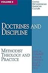 United Methodism and American Culture, Volume 3: Doctrines and Discipline: Methodist Theology and Practice United Methodism and American Culture, Volume 3: Doctrines and Discipline: Methodist Theology and Practice