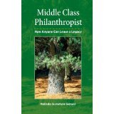 Middle Class Philanthropist: How Anyone Can Leave a Legacy