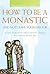 How to Be a Monastic and Not Leave Your Day Job: A Guide for Benedictine Oblates and Other Christians Who Follow the Monastic Way (Voices from the Monastery)