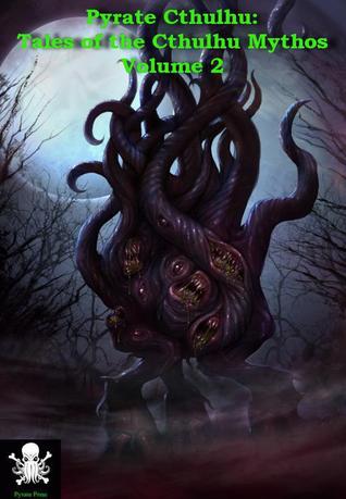 Pyrate Cthulhu: Tales of the Cthulhu Mythos, Volume 2