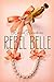 Rebel Belle (Rebel Belle, #1)
