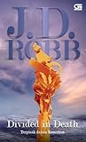 Divided in Death - Terpisah dalam Kematian by J.D. Robb