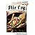 Stir Fry :The Ultimate Recipe Guide - Over 30 Delicious & Best Selling Recipes