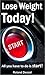 Lose Weight Today - All you have to do is START!