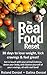 The Real Food Reset: 30 days to lose weight, kick cravings & feel great!: Get in touch with your primal instincts, detox your body, and cleanse yourself of cravings, all with real food!