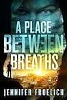 A Place Between Breaths by Jennifer Froelich