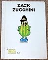 Zack Zucchini Zack Zucchini