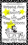 Stripping Away the Insanity of Life and Parenthood!