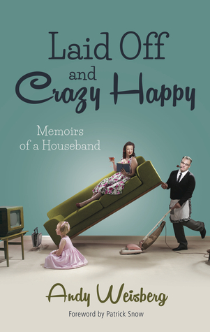 Laid Off and Crazy Happy - Memoirs of a Houseband (Paperback)