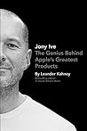 Book cover for Jony Ive: The Genius Behind Apple's Greatest Products
