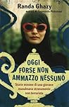 Oggi forse non ammazzo nessuno by Randa Ghazy