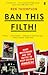 Ban This Filth!: Mary Whitehouse and the Battle to Keep Britain Innocent