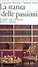 La stanza delle passioni. Dialoghi sulla letteratura francese e italiana