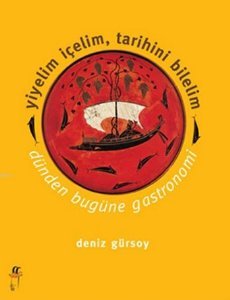 Yiyelim İçelim, Tarihini Bilelim - Dünden Bugüne Gastronomi