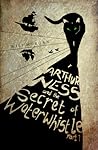 Arthur Ness and the Secret of Waterwhistle, Part 1 by Wilf Morgan
