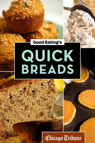 Good Eating's Quick Breads: A Collection of Convenient and Unique Recipes for Muffins, Scones, Loaves, and More