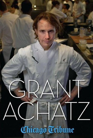 Grant Achatz: The Remarkable Rise of America's Most Celebrated Young