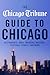 The Chicago Tribune Guide to Chicago: Restaurants, Bars, Theaters, Museums, Festivals, Sports, and More