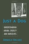 Just a Dog: Understanding Animal Cruelty and Ourselves