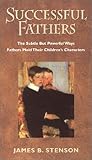 Successful Fathers: The Subtle but Powerful Ways Fathers Mold Their Children's Characters Successful Fathers: The Subtle but Powerful Ways Fathers Mold Their Children's Characters