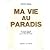 Ma vie au paradis