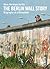 The Berlin Wall Story: Biography of a Monument