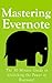 Mastering Evernote: The 30 Minute Guide to Unlocking the Power of Evernote!