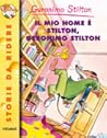 Il mio nome è Stilton, Geronimo Stilton by Geronimo Stilton